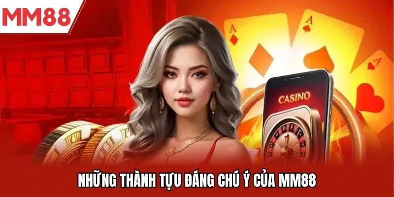 Những thành tựu đáng chú ý của MM88